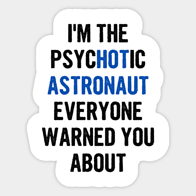 I'm The Psychotic Astronaut Everyone Warned You About Sticker by divawaddle